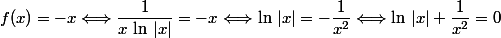 f(x)=-x\Longleftrightarrow \dfrac{1}{x\,\ln\,|x|}=-x\Longleftrightarrow \ln\,|x|=-\dfrac{1}{x^2}\Longleftrightarrow \ln\,|x|+\dfrac{1}{x^2}=0